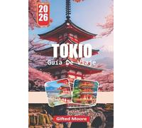 GUÍA DE VIAJE TOKIO 2026: Descubre el corazón de Japón a través de sus emblemáticos monumentos, comida callejera y barrios ocultos