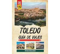 GUÍA DE VIAJE TOLEDO 2026: Ciudad de las Tres Culturas, Catedral Gótica, Fortaleza del Alcázar, Calles Medievales y Herencia Española