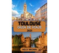 Guía de Viaje Toulouse 2025: Descubra lo mejor de la Ciudad Rosa de Francia con consejos de expertos y lugares imperdibles