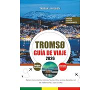 GUÍA DE VIAJE TROMSØ 2026: Explora monumentos icónicos, fauna ártica, auroras boreales, sol de medianoche y joyas ocultas