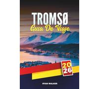 GUÍA DE VIAJE TROMSØ 2026: Persigue la aurora boreal, cruceros por fiordos, trineos tirados por husky y renos, museos árticos, cultura sami y aventuras del sol de medianoche