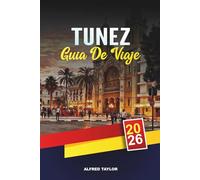 GUÍA DE VIAJE TÚNEZ 2026: Túnez, Cartago y Sidi Bou Said, Tours por el desierto del Sahara, playas de Hammamet y patrimonio cultural