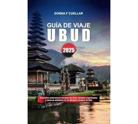 GUÍA DE VIAJE UBUD 2025: Descubra pintorescas terrazas de arroz, templos espirituales y tesoros artísticos en el vibrante corazón de Bali