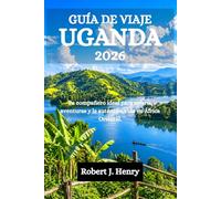 GUÍA DE VIAJE UGANDA 2026: Tu compañero ideal para safaris, aventuras y la auténtica vida en África Oriental.
