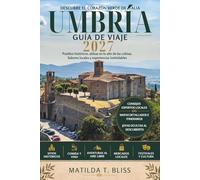GUÍA DE VIAJE UMBRÍA 2027: La guía definitiva de Asís, Perugia, pueblos ocultos, el corazón verde de Italia, itinerarios panorámicos, comida, vino y viajes lentos.