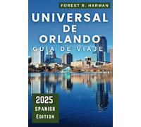 GUÍA DE VIAJE UNIVERSAL DE ORLANDO 2025: Explora como un experto: parques temáticos, atracciones, joyas ocultas e itinerarios de expertos para ... (Guías de viaje con perspectiva local)