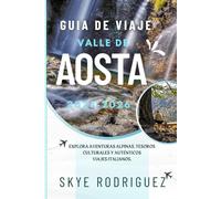 Guia de viaje Valle de Aosta 2025- 2026: Explora aventuras alpinas, tesoros culturales y auténticos viajes italianos.