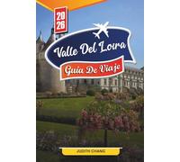 GUÍA DE VIAJE VALLE DEL LOIRA 2026: Descubre gemas ocultas, monumentos históricos, consejos de viaje y experiencias vacacionales inolvidables