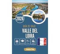 GUÍA DE VIAJE VALLE DEL LOIRA 2026: Donde los ríos susurran a los castillos y el vino espera en la sombra