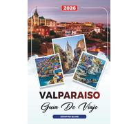 GUÍA DE VIAJE VALPARAISO 2026: Descubre joyas ocultas, monumentos históricos, consejos de viaje y experiencias vacacionales inolvidables
