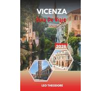 GUÍA DE VIAJE VICENZA 2026: Arquitectura palladiana, Patrimonio de la UNESCO, elegantes plazas italianas, cultura veneto y excursiones de un día desde Venecia
