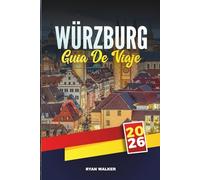 GUÍA DE VIAJE WÜRZBURG 2026: Descubra los principales lugares de interés, los aspectos culturales más destacados, los consejos de viaje de expertos y las experiencias vacacionales memorables