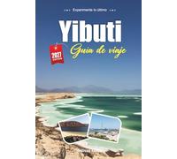 GUÍA DE VIAJE YIBUTI 2027: Guía del viajero de los Lagos Salados, los tiburones ballena y la encrucijada del Cuerno de África
