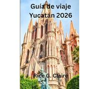 Guía de viaje Yucatán 2026: Explorando la cultura, la naturaleza y la historia del sur de México
