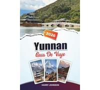 GUÍA DE VIAJE YUNNAN 2026: Descubre gemas ocultas, monumentos históricos, consejos de viaje y experiencias vacacionales inolvidables