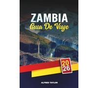 GUÍA DE VIAJE ZAMBIA 2026: Cataratas Victoria, South Luangwa Safaris, Río Zambeze, Lusaka, Viajes de aventura y tours culturales