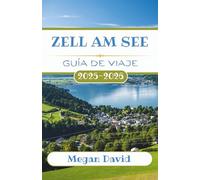 Guía de viaje Zell am See 2025-2026: Descubra rincones secretos, emocionantes aventuras y la auténtica cultura alpina en el paraíso escénico de Austria.