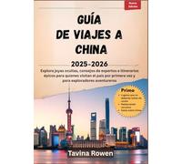 Guía de viajes a China 2025-2026: Explora joyas ocultas, consejos de expertos e itinerarios épicos para quienes visitan el país por primera vez y para exploradores aventureros