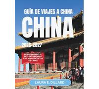 GUÍA DE VIAJES A CHINA 2026-2027: Descubriendo el rico patrimonio y las joyas ocultas de China (Experiencing China in a grand style)
