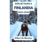 GUÍA DE VIAJES A FINLANDIA 2025/2026: Descubra la magia de los soles de medianoche, las aventuras nevadas y las tradiciones nórdicas.