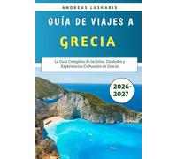 Guía De Viajes A Grecia 2026-2027: La Guía Completa de las Islas, Ciudades y Experiencias Culturales de Grecia