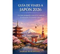 GUÍA DE VIAJES A JAPÓN 2026: Un viaje atemporal a través de la tradición, la innovación y la armonía cultural