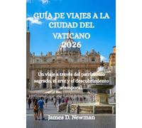 GUÍA DE VIAJES A LA CIUDAD DEL VATICANO 2026: Un viaje a través del patrimonio sagrado, el arte y el descubrimiento atemporal.