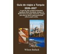 Guía de viajes a Turquía 2026-2027: La guía de viaje completa de Estambul, Capadocia, Éfeso, Pamukkale, Antalya y la Riviera Turca con mapas, ... gastronomía local, cultura y joyas ocultas.