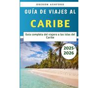 Guía De Viajes Al Caribe 2025-2026: Guía completa del viajero a las islas del Caribe