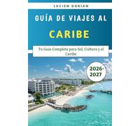 Guía De Viajes Al Caribe 2026-2027: Tu Guía Completa para Sol, Cultura y el Caribe