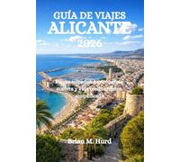 GUÍA DE VIAJES ALICANTE 2026: Playas soleadas, gastronomía costera y vida mediterránea simplificada
