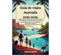 Guía de viajes Australia 2025-2026: Un viaje por la tierra, la cultura y la costa para familias, negocios y comodidades individuales. Siempre: Tu Biblia Turística por toda Australia