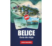 GUÍA DE VIAJES BELICE 2026: Snorkel en arrecifes, ruinas mayas, buceo en Blue Hole, cayos insulares y aventuras en la selva para la escapada definitiva del Caribe
