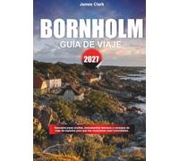 GUÍA DE VIAJES BORNHOLM 2027: Descubre joyas ocultas, lugares emblemáticos y consejos de expertos para que tus vacaciones sean inolvidables.