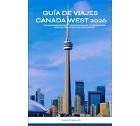 Guía de viajes Canada West 2026: Rincones secretos, rutas panorámicas y experiencias locales reales del oeste de Canadá