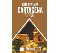 GUÍA DE VIAJES CARTAGENA 2026: Ecos bajo el sol colonial: Un camino para exploradores curiosos