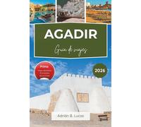 Guía de viajes de Agadir 2026: Disfrute de la relajación junto a la playa, las principales atracciones y la auténtica cocina marroquí con consejos prácticos.