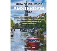 GUÍA DE VIAJES DE ÁMSTERDAM 2026 (A TODO COLOR): Consejos esenciales de viaje, guía de transporte, principales atracciones, mejores lugares para comer y información local (Explorer’s Travel Guides)