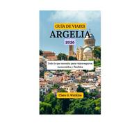 GUÍA DE VIAJES DE ARGELIA 2026: Todo lo que necesita para viajes seguros, memorables y flexibles