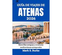 GUÍA DE VIAJES DE ATENAS 2026: Maravillas antiguas y aventuras mediterráneas atemporales