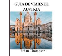 GUÍA DE VIAJES DE AUSTRIA 2025: Estancias seleccionadas, bocados imperdibles y lugares imperdibles para el próximo año
