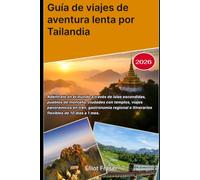 Guía de viajes de aventura lenta por Tailandia 2026: Adéntrate en el mundo a través de islas escondidas, pueblos de montaña, ciudades con templos, ... e itinerarios flexibles de 10 días a 1 mes.