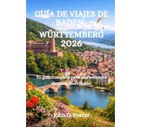 GUÍA DE VIAJES DE BADEN-WÜRTTEMBERG 2026: Tu guía completa para una aventura alemana inolvidable.