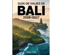 Guía de Viajes de Bali 2026-2027: Guía para visitantes primerizos de las terrazas de arroz de Ubud y Tegallalang, templos de Uluwatu y Tanah Lot, ... amaneceres del monte Batur, comida local...