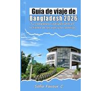 Guía de viajes de Bangladesh 2026: Tu compañero indispensable en la tierra de los ríos y las sonrisas