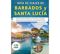 Guía De Viajes De Barbados y Santa Lucía 2025-2026: Cultura y aventura en dos islas, secretos locales, consejos para ahorrar y todo lo que necesitas para un viaje perfecto al Caribe