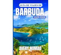 GUÍA DE VIAJES DE BARBUDA 2025-2026: Un completo compañero de viaje con consejos de expertos, secretos locales y destinos imperdibles.