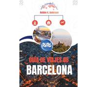 GUÍA DE VIAJES DE BARCELONA 2026: Entendiendo la ciudad más allá de lo obvio