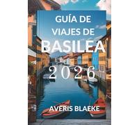GUÍA DE VIAJES DE BASILEA 2026: Un pueblo pintoresco para los amantes de las actividades al aire libre