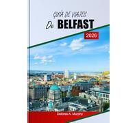 GUÍA DE VIAJES DE BELFAST 2026: Explora los lugares más destacados de Irlanda del Norte, las principales atracciones, los lugares para comer y la planificación